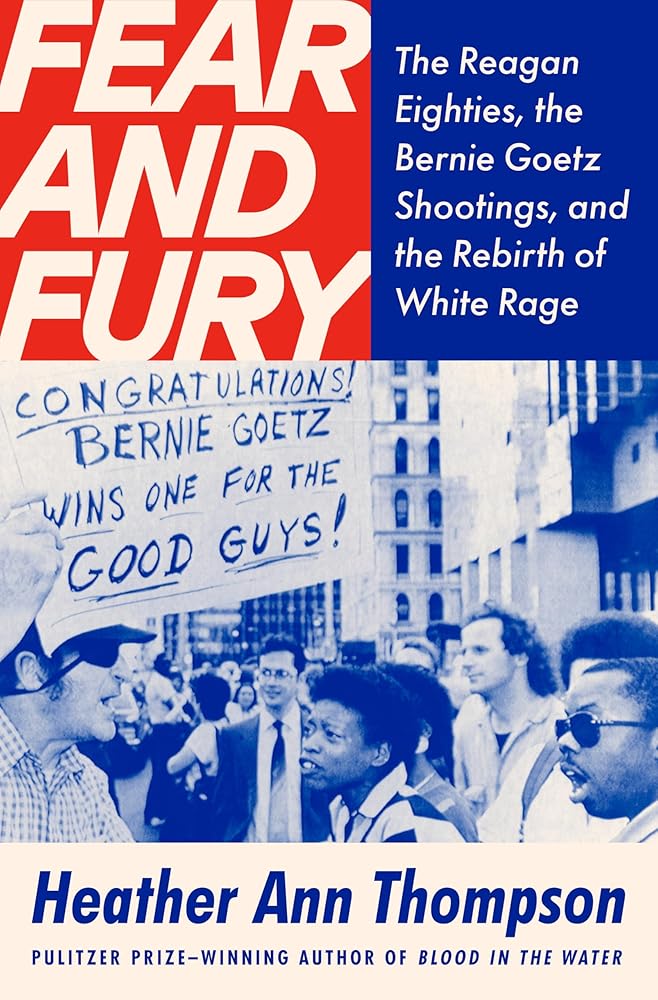 Fear and Fury: The Reagan Eighties, the Bernie Goetz Shootings, and the Rebirth of White Rage cover image