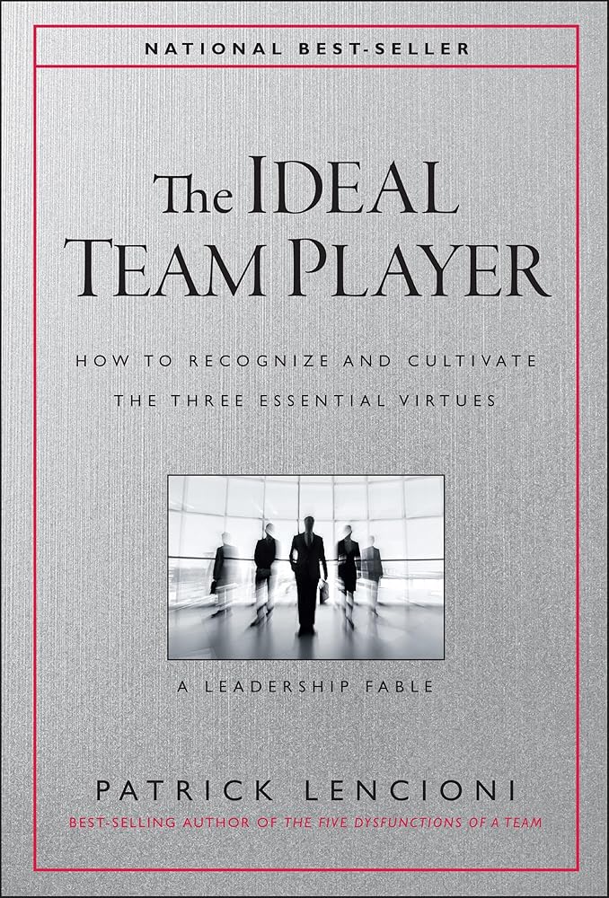 The Ideal Team Player: How to Recognize and Cultivate The Three Essential Virtues (J-B Lencioni Series) cover image