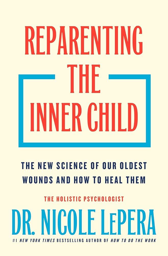 Reparenting the Inner Child: The New Science of Our Oldest Wounds and How to Heal Them cover image