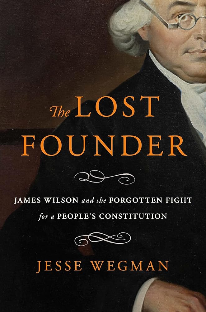 The Lost Founder: James Wilson and the Forgotten Fight for a People's Constitution cover image