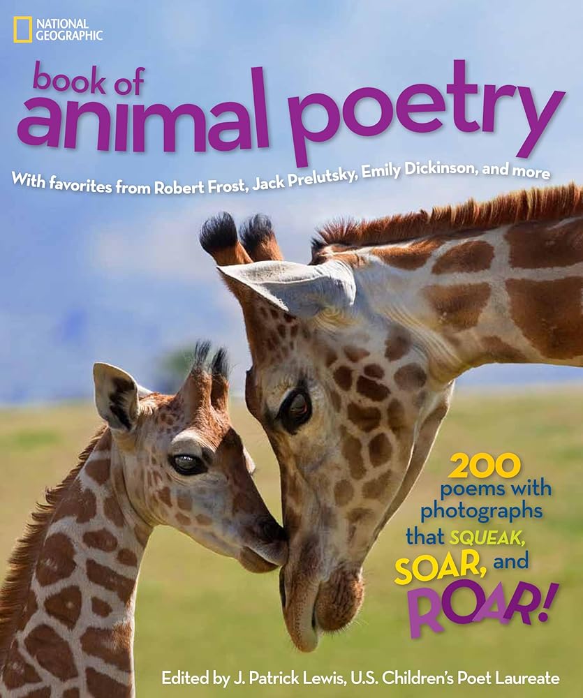 National Geographic Book of Animal Poetry: 200 Poems with Photographs That Squeak, Soar, and Roar! cover image