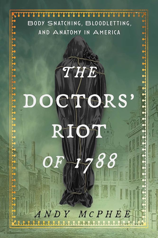 Doctors' Riot of 1788: Body Snatching, Bloodletting, and Anatomy in America cover image