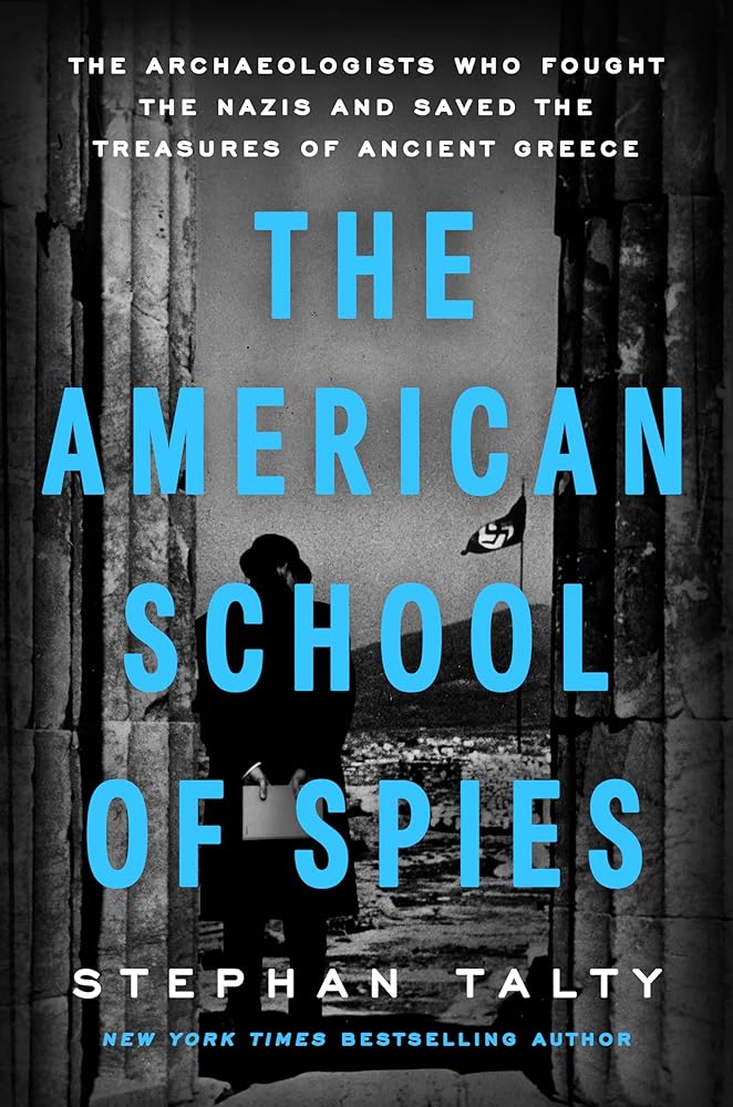 The American School of Spies: The Archaeologists Who Fought the Nazis and Saved the Treasures of Ancient Greece cover image