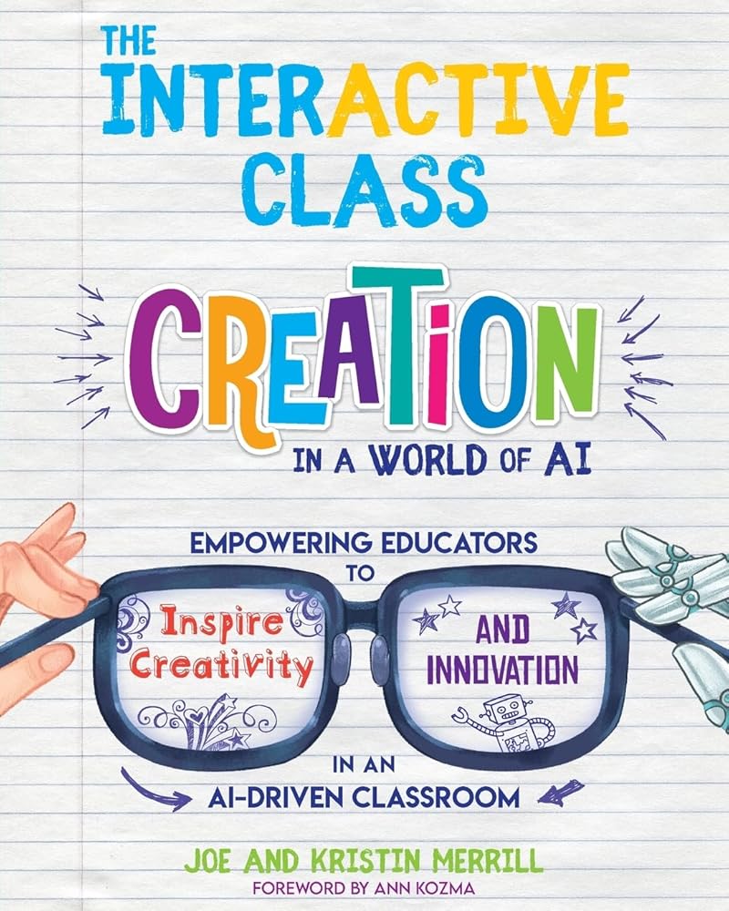 The InterACTIVE Class: Creation in a World of AI: Empowering Educators to Inspire Creativity and Innovation in an AI-Driven Classroom cover image