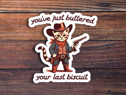 You've Just Buttered Your Last Biscuit Sticker: 3 inch