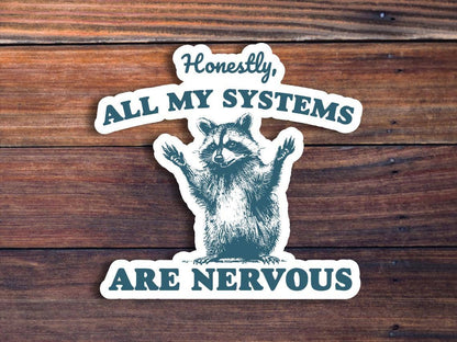 Honestly, All My Systems Are Nervous Sticker: 3 inch