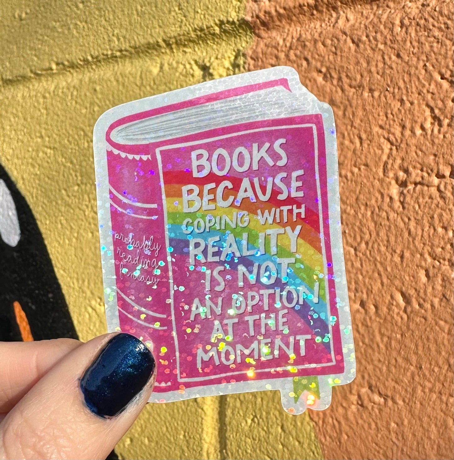 Books Because Coping With Reality Is Not An Option At The Moment Glitter Sticker