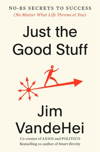 Just the Good Stuff: No-BS Secrets to Success (No Matter What Life Throws at You)