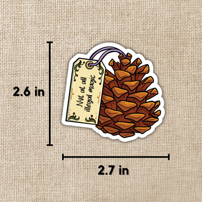Not At All Illegal Magic Pinecone Sticker | The Spellshop