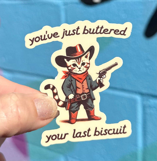 You've Just Buttered Your Last Biscuit Sticker
