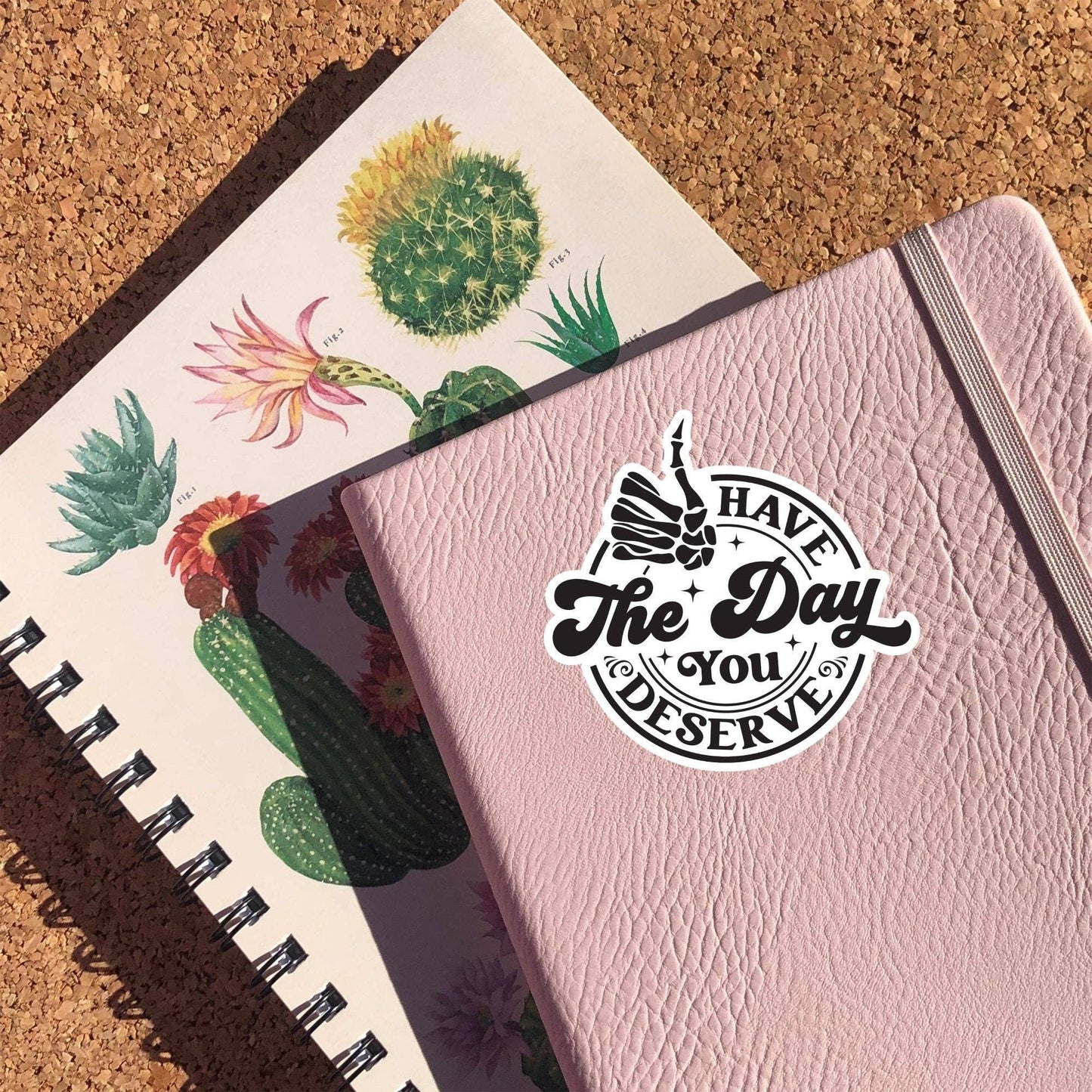 Have The Day You Deserve Sticker: 3 inch