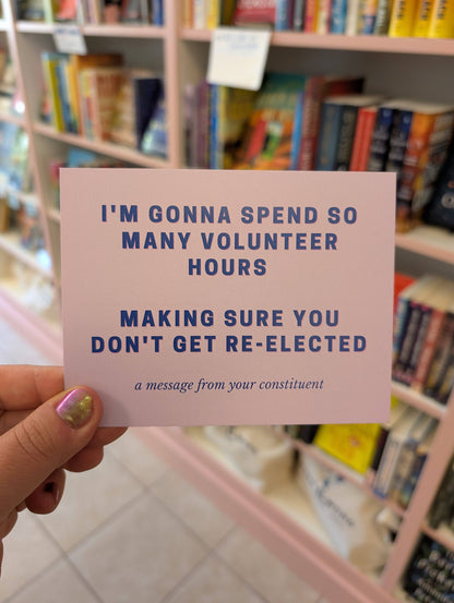 I'm Gonna Spend So Many Volunteer Hours Making Sure You Don't Get Re-Elected