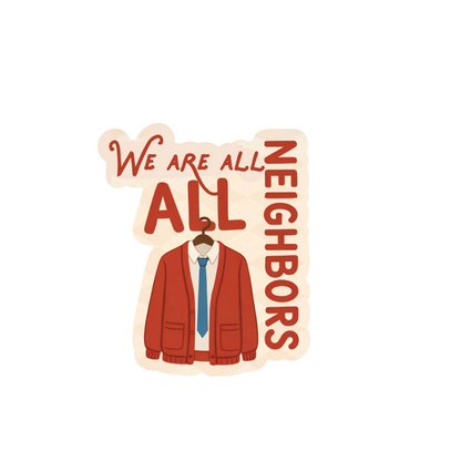 We Are All Neighbors Sticker