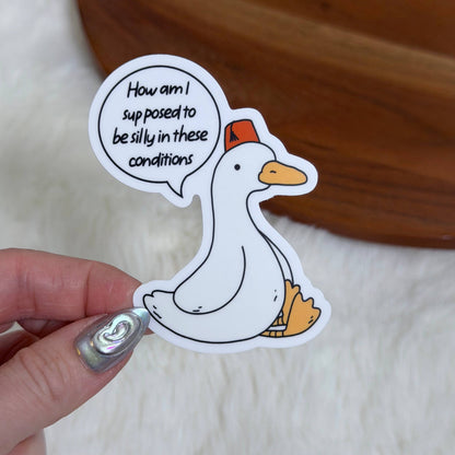 Am I Supposed To Be Silly In These Conditions Goose Sticker