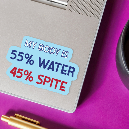 Sticker: My body is 55% water and 45% spite — Snarky Decal