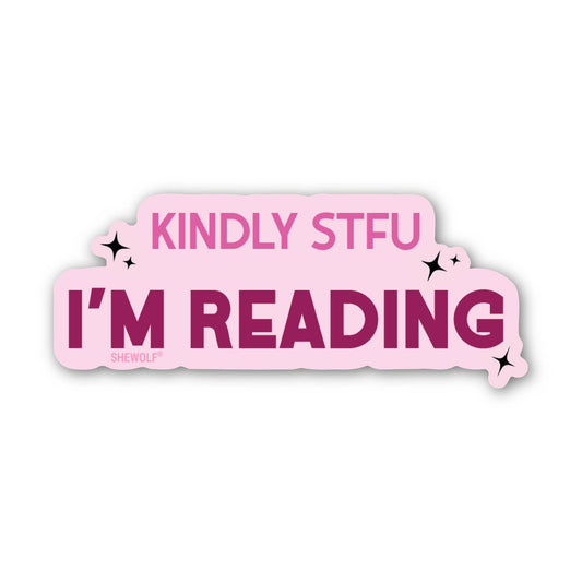Sticker: Kindly STFU I'm Reading – Funny Book Lover Decal: Loose