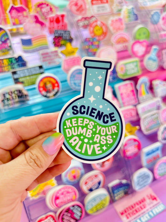 Science Keeps Your Dumb Ass Alive Sticker