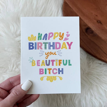 "Happy Birthday you Beautiful Bit**" Greeting Card