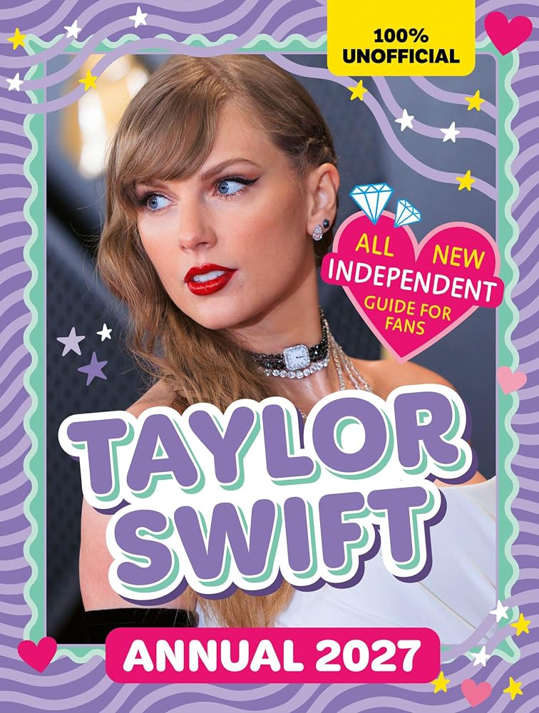 100% Unofficial Taylor Swift Annual 2027: The Number 1 Bestseller Essential 2027 Guide for Fans! Packed with activities, facts, stats and more for Taylor fans! cover image