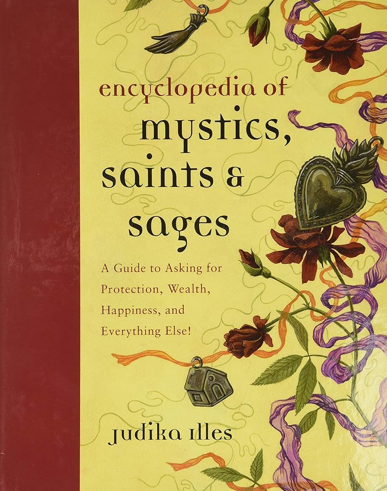 Encyclopedia of Mystics, Saints & Sages: A Guide to Asking for Protection, Wealth, Happiness, and Everything Else! (Witchcraft & Spells) cover image