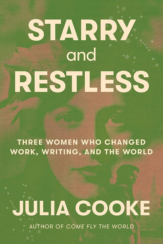 Starry and Restless: Three Women Who Changed Work, Writing, and the World cover image