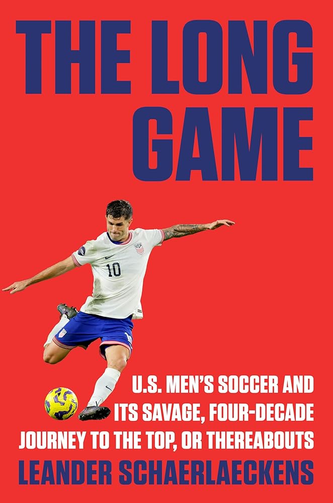 The Long Game: U.S. Men's Soccer and Its Savage, Four-Decade Journey to the Top, or Thereabouts cover image