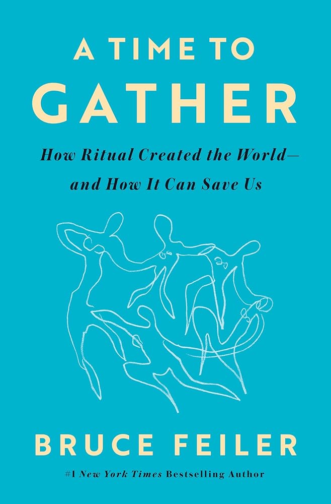 A Time to Gather: How Ritual Created the World--and How It Can Save Us cover image
