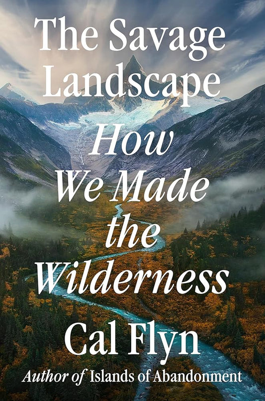 The Savage Landscape: How We Made the Wilderness cover image