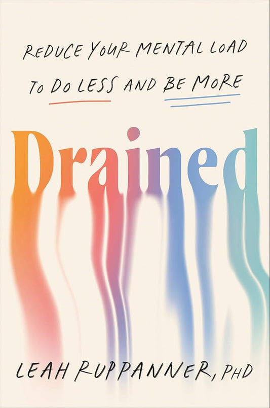 Drained: Reduce Your Mental Load to Do Less and Be More cover image
