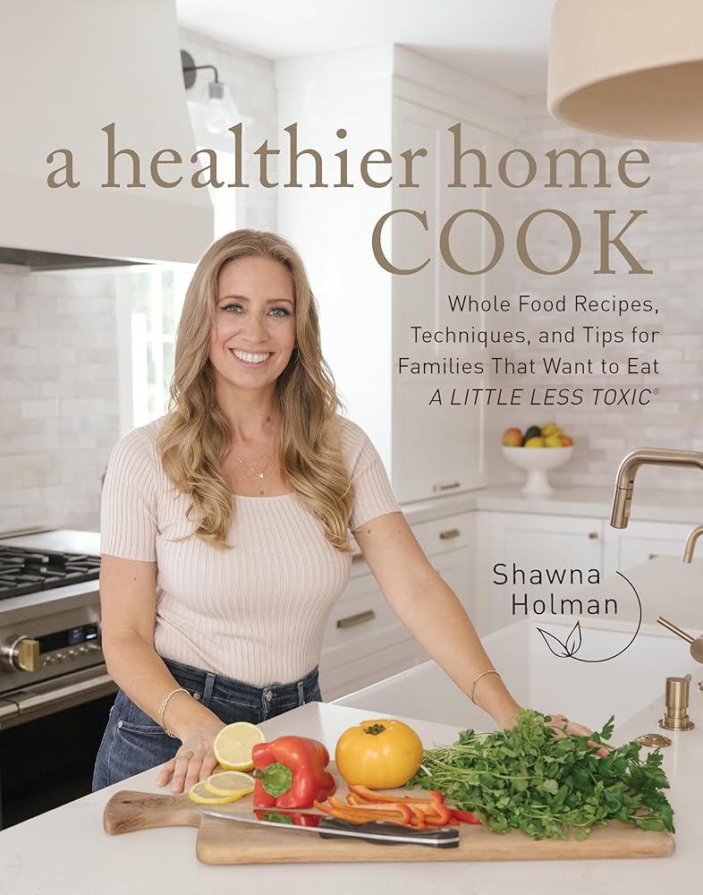 A Healthier Home Cook: Whole Food Recipes, Techniques, and Tips for Families That Want to Eat A Little Less Toxic cover image