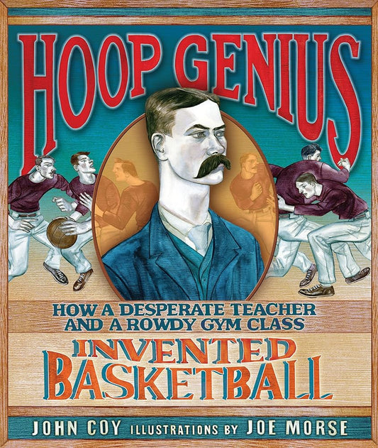 Hoop Genius: How a Desperate Teacher and a Rowdy Gym Class Invented Basketball cover image