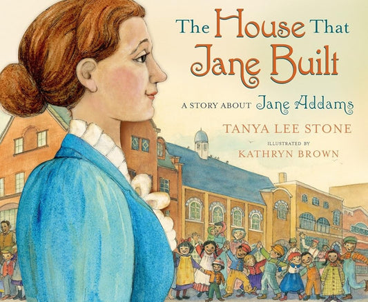 The House That Jane Built: A Story About Jane Addams cover image