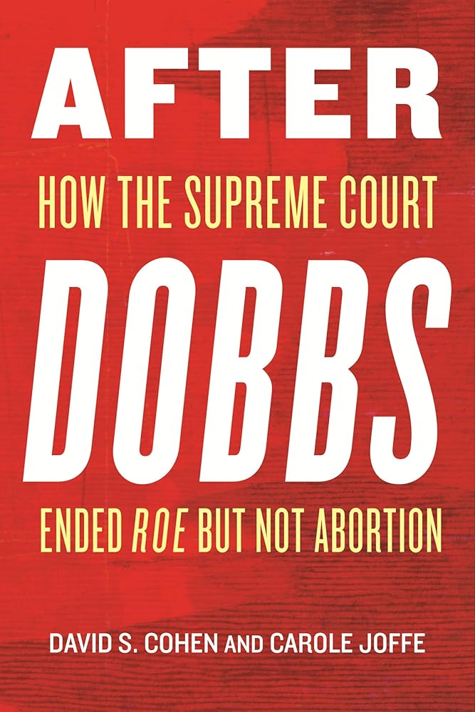 After Dobbs: How the Supreme Court Ended Roe but Not Abortion cover image