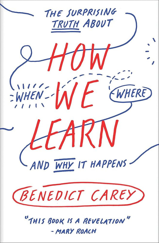 How We Learn: The Surprising Truth About When, Where, and Why It Happens cover image