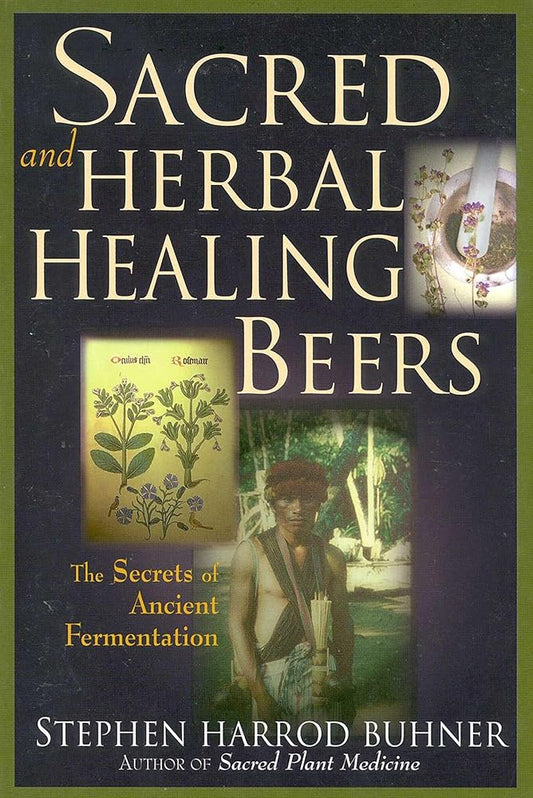 Sacred and Herbal Healing Beers: The Secrets of Ancient Fermentation cover image
