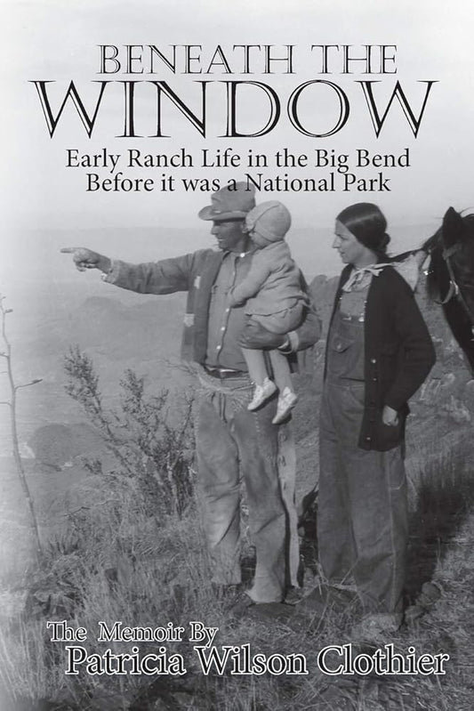 Beneath the Window: Early Ranch Life in the Big Bend Country cover image