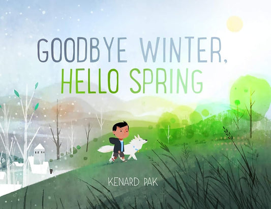 Goodbye Winter, Hello Spring (Kenard Pak's Changing Seasons) cover image