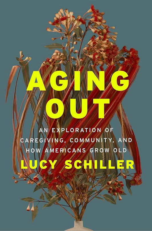 Aging Out: An Exploration of Caregiving, Community, and How Americans Grow Old cover image