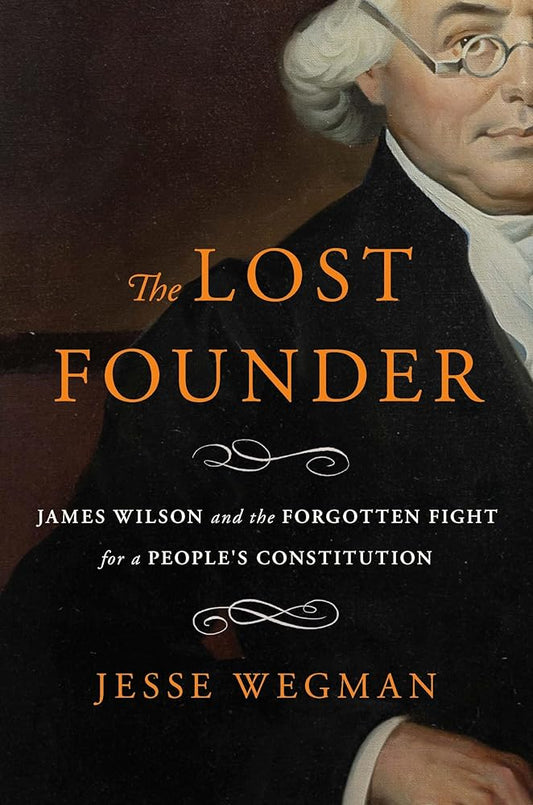 The Lost Founder: James Wilson and the Forgotten Fight for a People's Constitution cover image