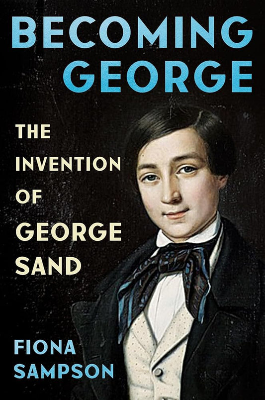 Becoming George: The Invention of George Sand cover image