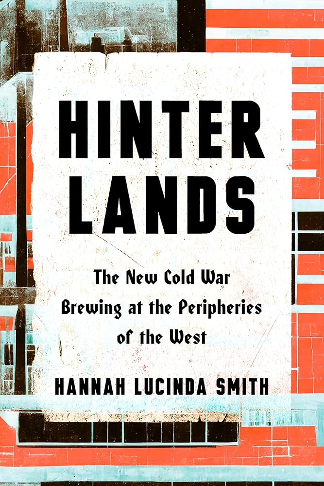 Hinterlands: The New Cold War Brewing at the Peripheries of the West cover image