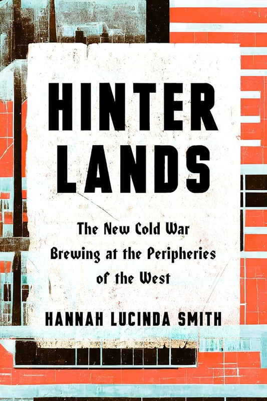 Hinterlands: The New Cold War Brewing at the Peripheries of the West cover image