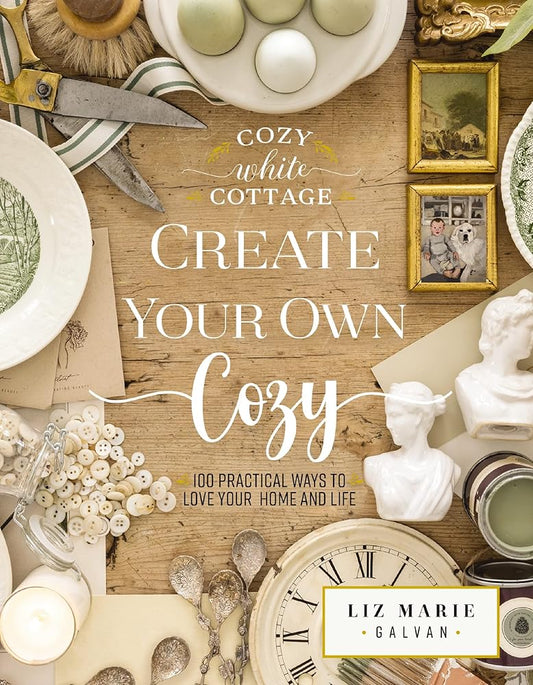 Create Your Own Cozy: 100 Practical Ways to Love Your Home and Life (The Perfect Gift for People Who Love Interior Design, Decorating, DIY, Crafting, ... Inviting Spaces at Home) (Cozy White Cottage) cover image
