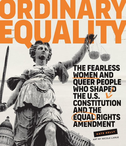 Ordinary Equality: The Fearless Women and Queer People Who Shaped the U.S. Constitution and the Equal Rights Amendment cover image