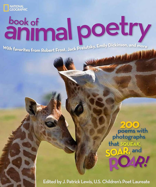 National Geographic Book of Animal Poetry: 200 Poems with Photographs That Squeak, Soar, and Roar! cover image