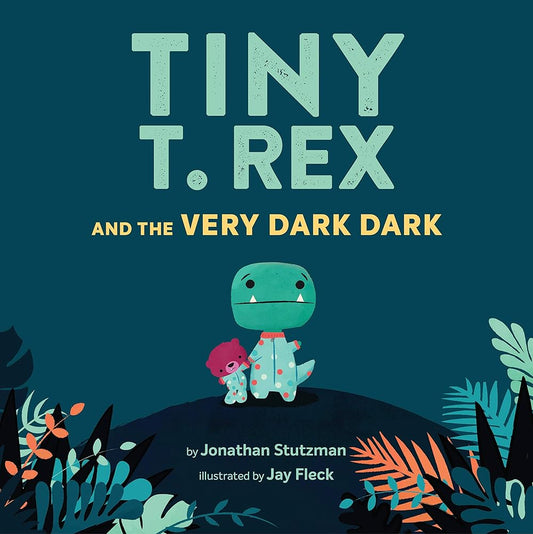 Tiny T. Rex and the Very Dark Dark: (Read-Aloud Family Books, Dinosaurs Kids Book About Fear of Darkness) cover image