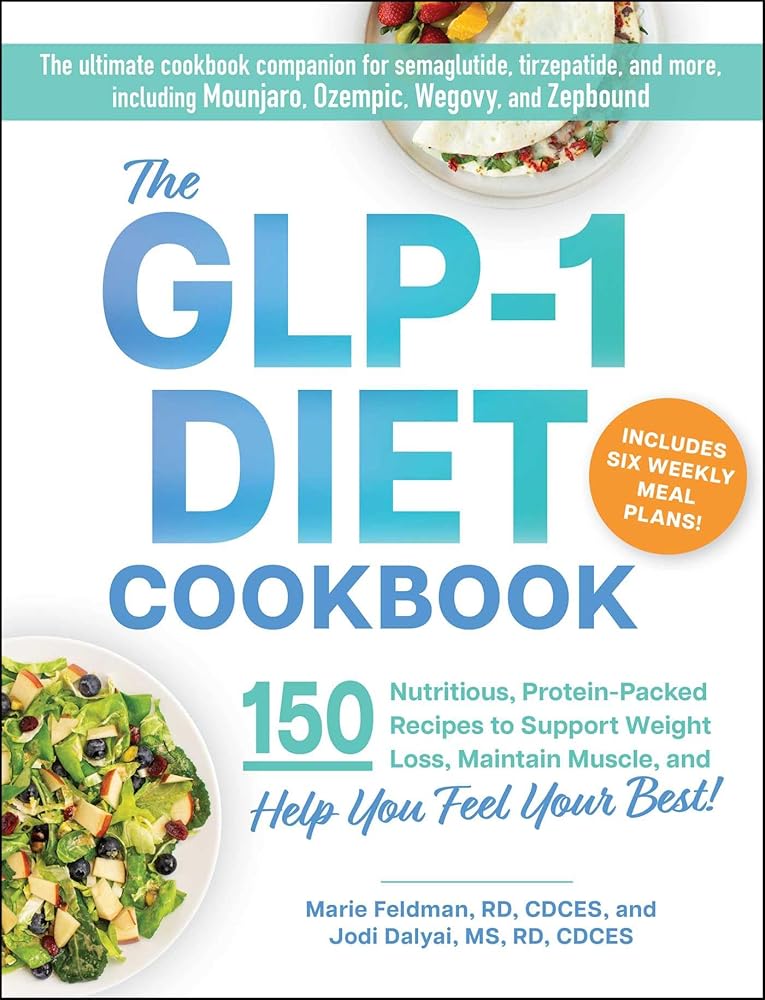 The GLP-1 Diet Cookbook: 150 Nutritious, Protein-Packed Recipes to Support Weight Loss, Maintain Muscle, and Help You Feel Your Best! cover image