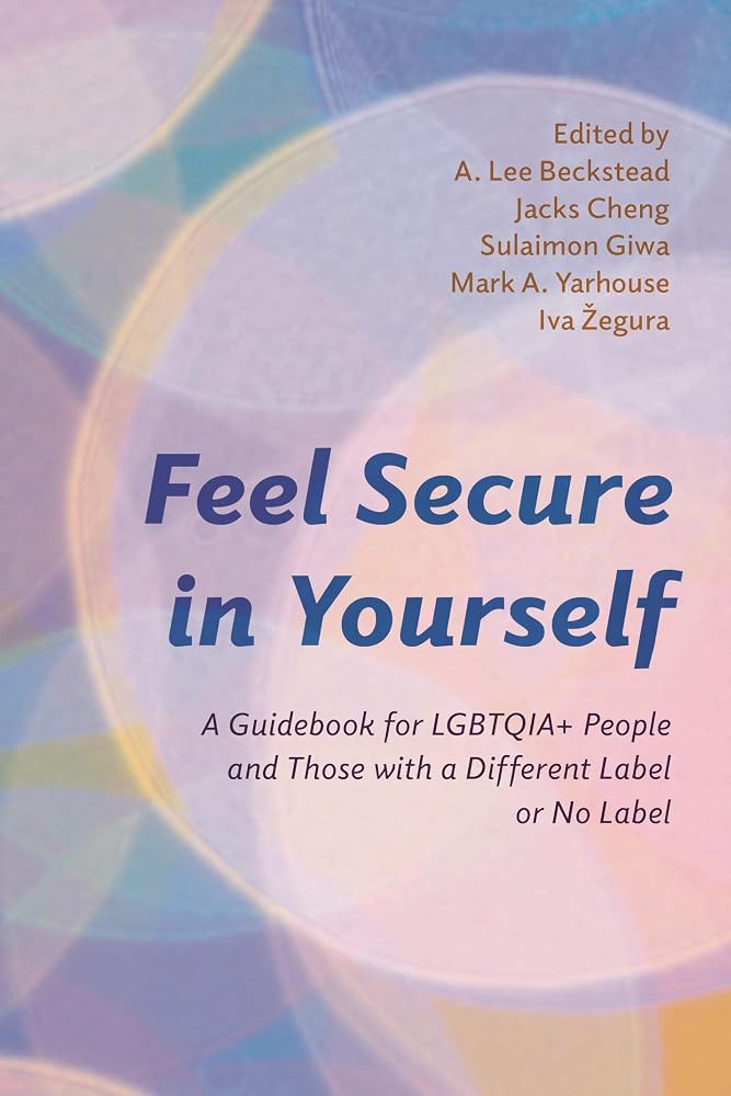 Feel Secure in Yourself: A Guidebook for LGBTQIA+ People and Those with a Different Label or No Label (Diverse Sexualities, Genders, and Relationships) cover image