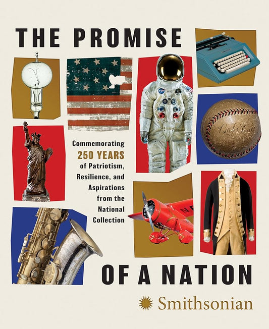 The Promise of a Nation: Commemorating 250 Years of Patriotism, Resilience, and Aspirations from the National Collection cover image