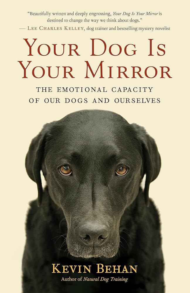 Your Dog Is Your Mirror: The Emotional Capacity of Our Dogs and Ourselves cover image